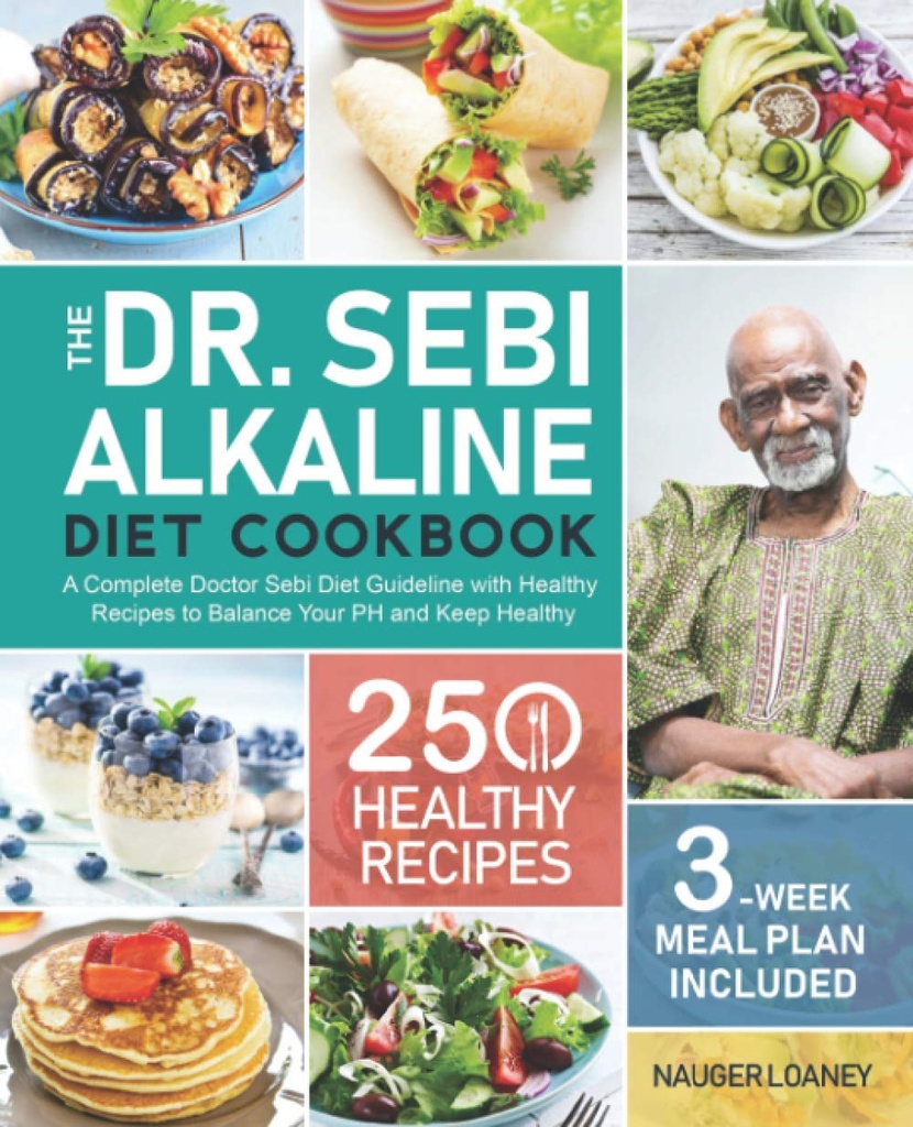 Dr. Sebi Alkaline Diet Cookbook: PH를 균형을 잡는 250의 건강한 조리법을 가진 완전한 의사 Sebi Diet Guideline 및 유지 건강한 (3-Week 식사 계획 포함)