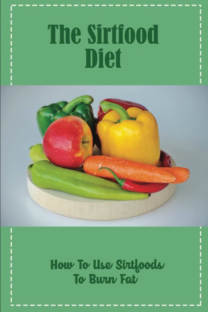 Sirtfood Diet : 지방을 태우는 Sirtfoods를 사용하는 방법