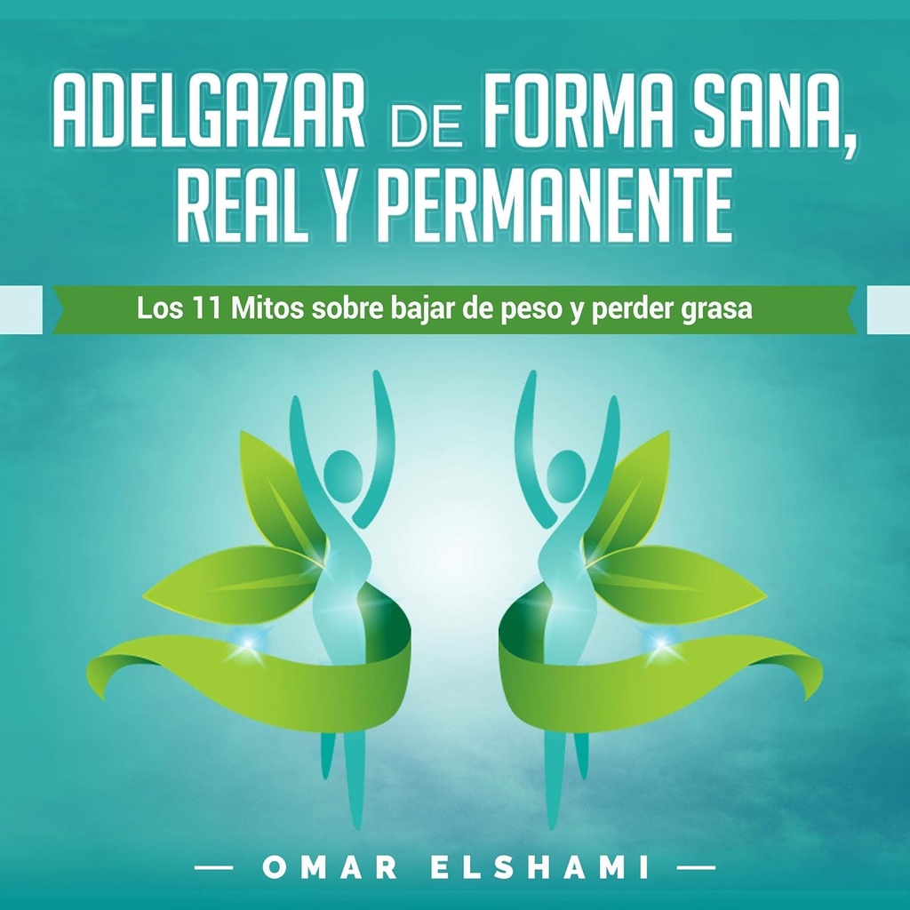 Adelgazar de forma Sana, Real y Permanente [건강, 실제 및 영구적 인 방법의 체중 감소]: Los 11 Mitos sobre Bajar de Peso y Perder Grasa [잃는 무게와 잃는 지방에 대한 11의 신화]