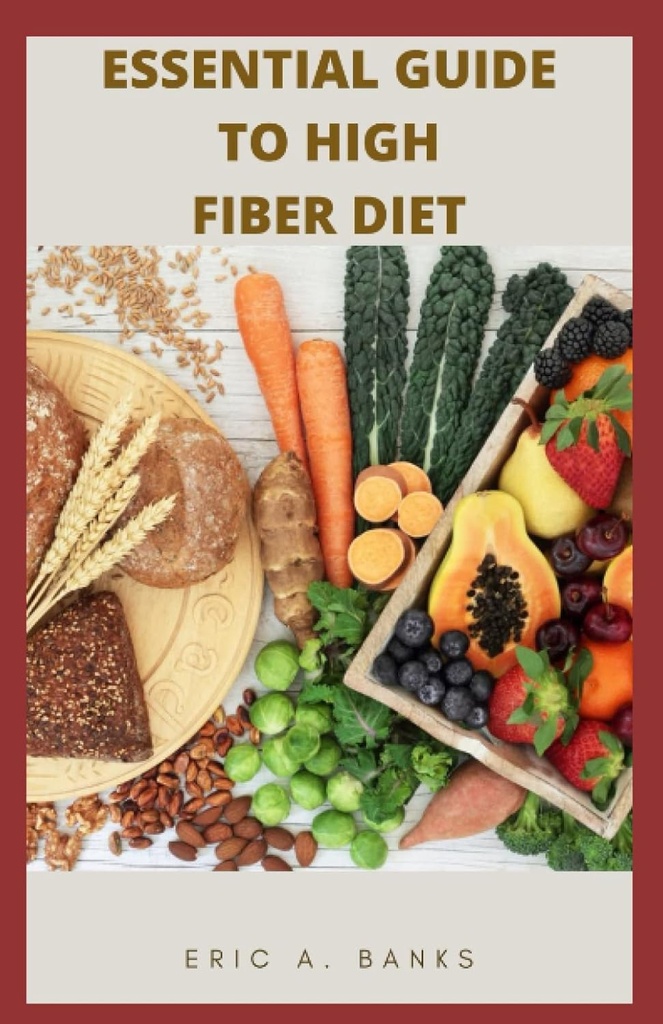 ESSENTIAL GUIDE TO HIGH FIBER DIET : 건강한 생활을위한 낮은 잔류물 요리법의 영감을 얻고 건강한 컬렉션