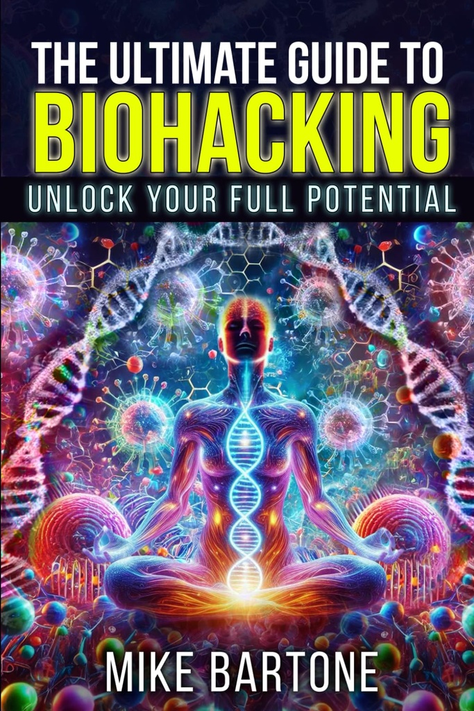 Biohacking에 대한 궁극적 인 가이드 : 전체 잠재력을 잠금 해제 : Superhuman Life를위한 펩티드, 보충제 및 고급 프로토콜의 과학