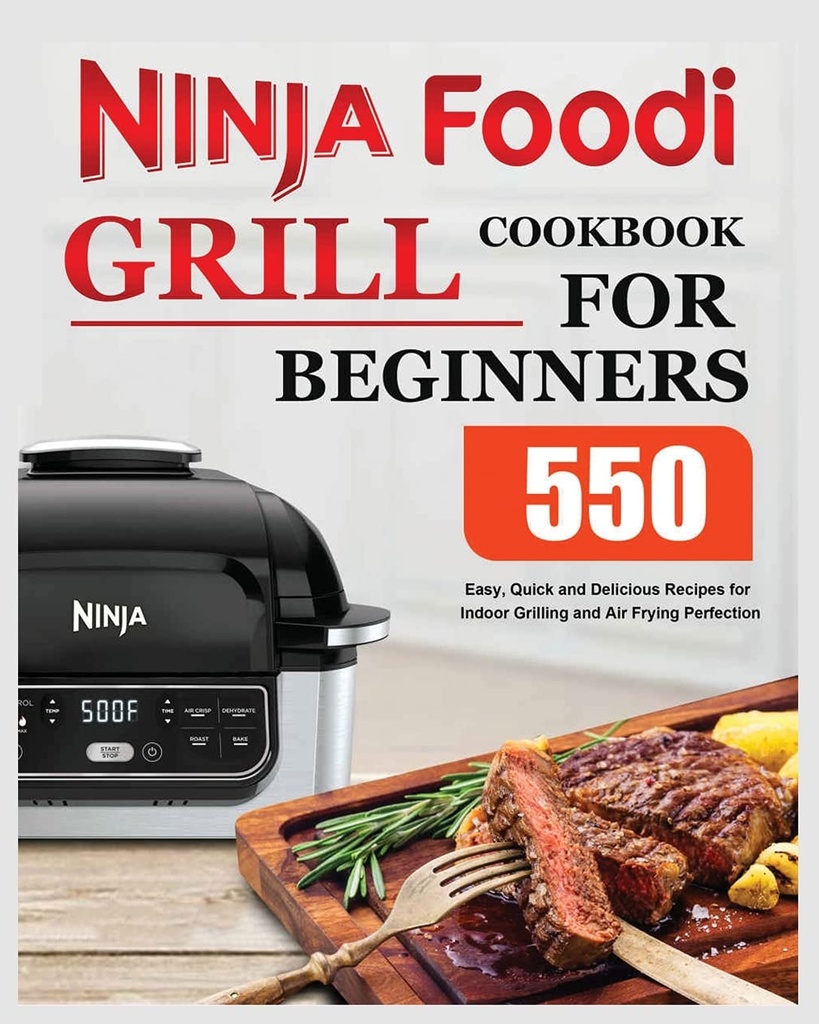 닌자 Foodi Grill Cookbook for Beginners : 쉽고 빠르고 맛있는 요리법 실내 석쇠 및 공기 튀김 Perfection