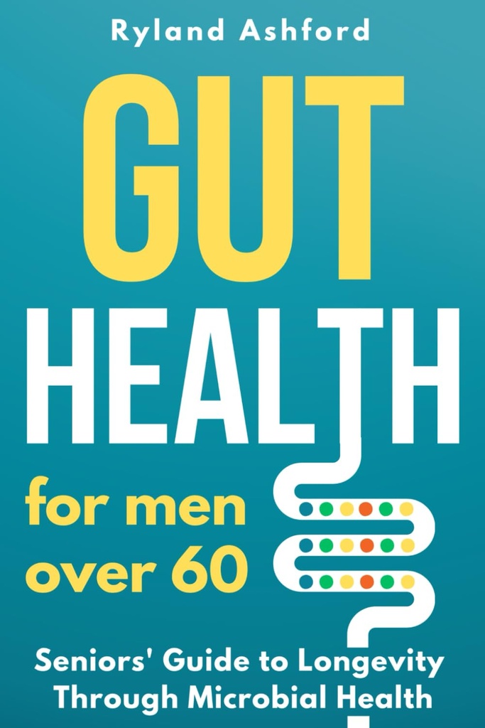 Gut Health : 60 이상의 남성 ( "Thrive & Flourish : 여성 및 남성을위한 건강 및 웰빙")