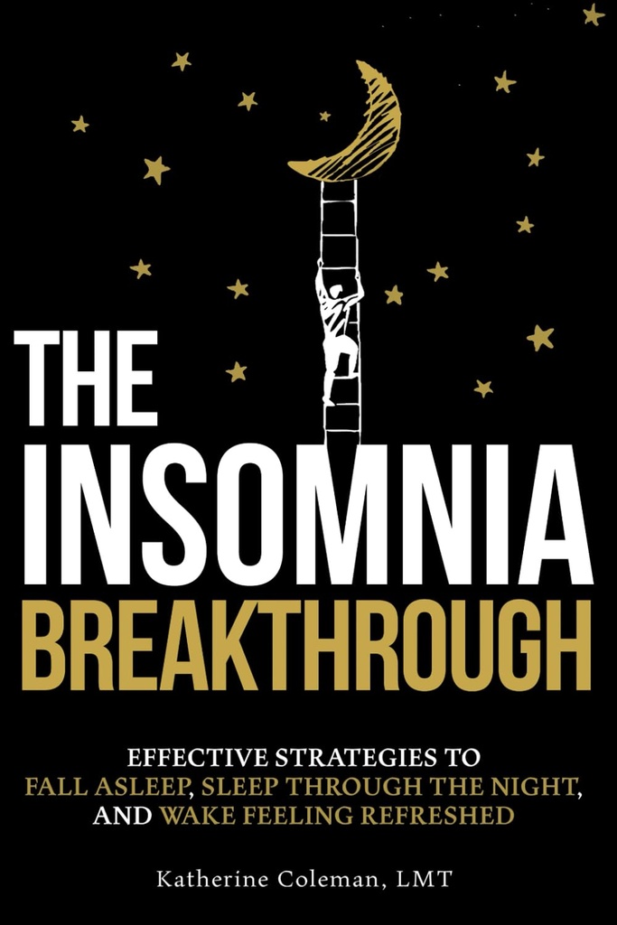 The Insomnia Breakthrough: Effective Strategies to Fall Asleep, Sleep Through the Night, and Wake Feeling Refreshed