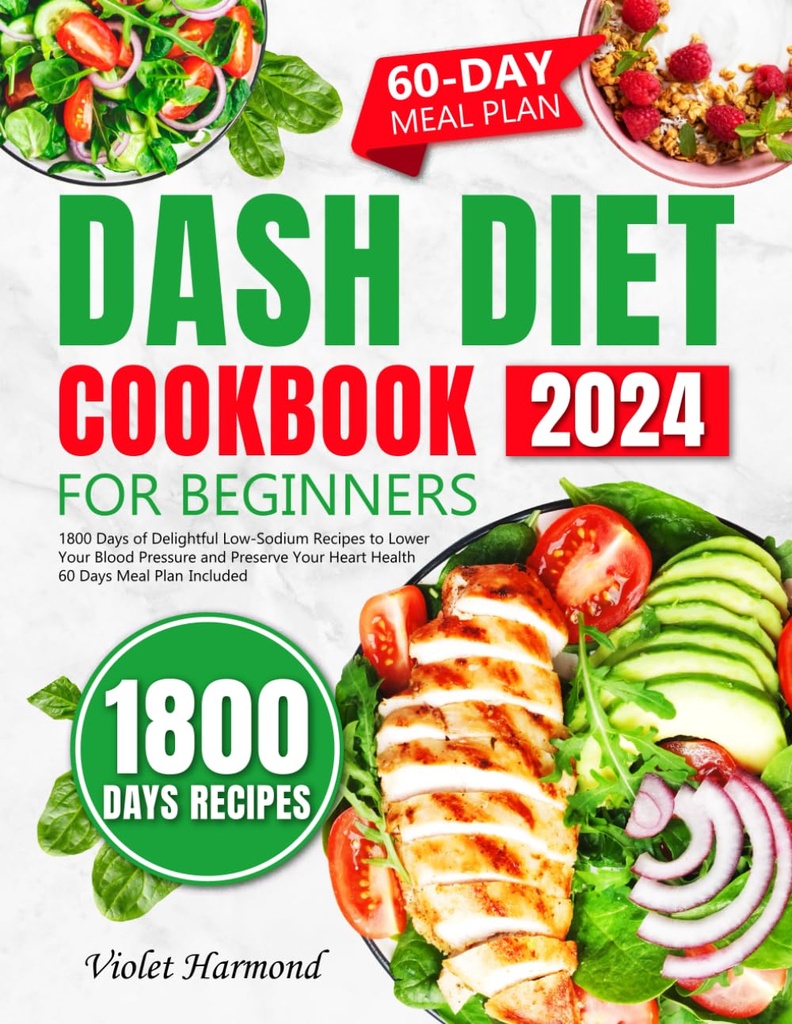 초보자를 위한 DASH 다이어트 요리책: 1,800 Delightful Low-Sodium Recipes to Lower Your Blood Pressure and Preserve Your Heart Health. 60 일 식사 플랜 포함 (Eat Well, Live Better)