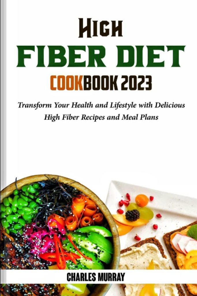 HIGH FIBER DIET COOKBOOK 2023 : 맛있는 높은 섬유 요리법과 식사 계획을 가진 건강과 라이프 스타일을 변형