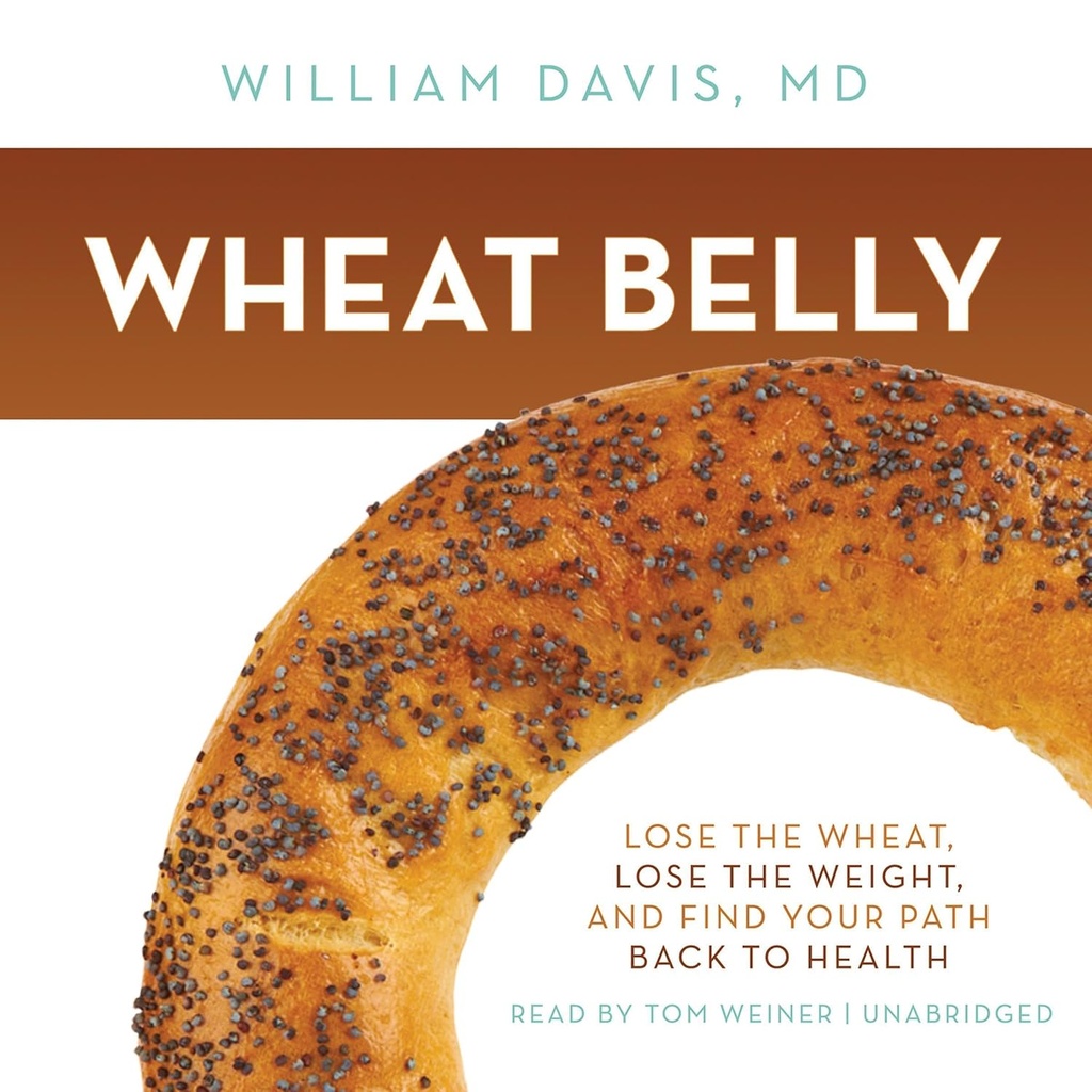 Wheat Belly : Wheat를 잃고 무게를 잃고 건강에 길을 다시 찾으십시오.