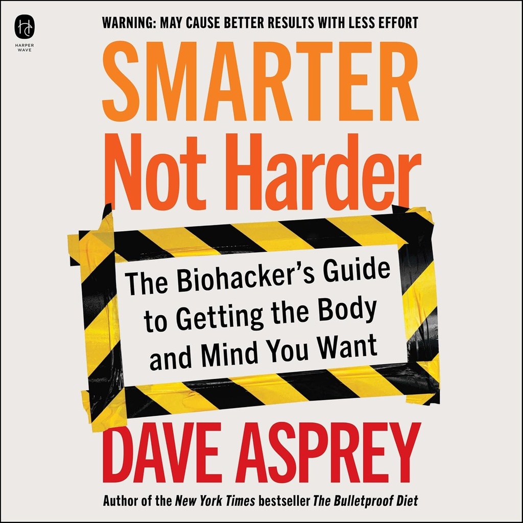 Smarter Not Harder: Biohacker의 가이드가 몸과 마음을 얻기 위해