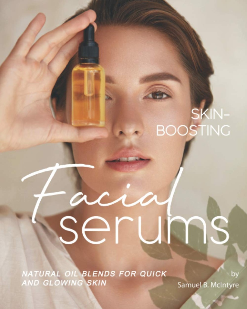 Skin-Boosting 얼굴 혈청: 빠른과 Glowing 피부를 위한 자연적인 기름 혼합