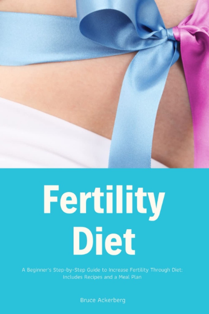 Fertility Diet : 다이어트를 통해 Fertility를 증가시키는 초보자의 단계별 가이드 : 조리법과 식사 계획을 포함