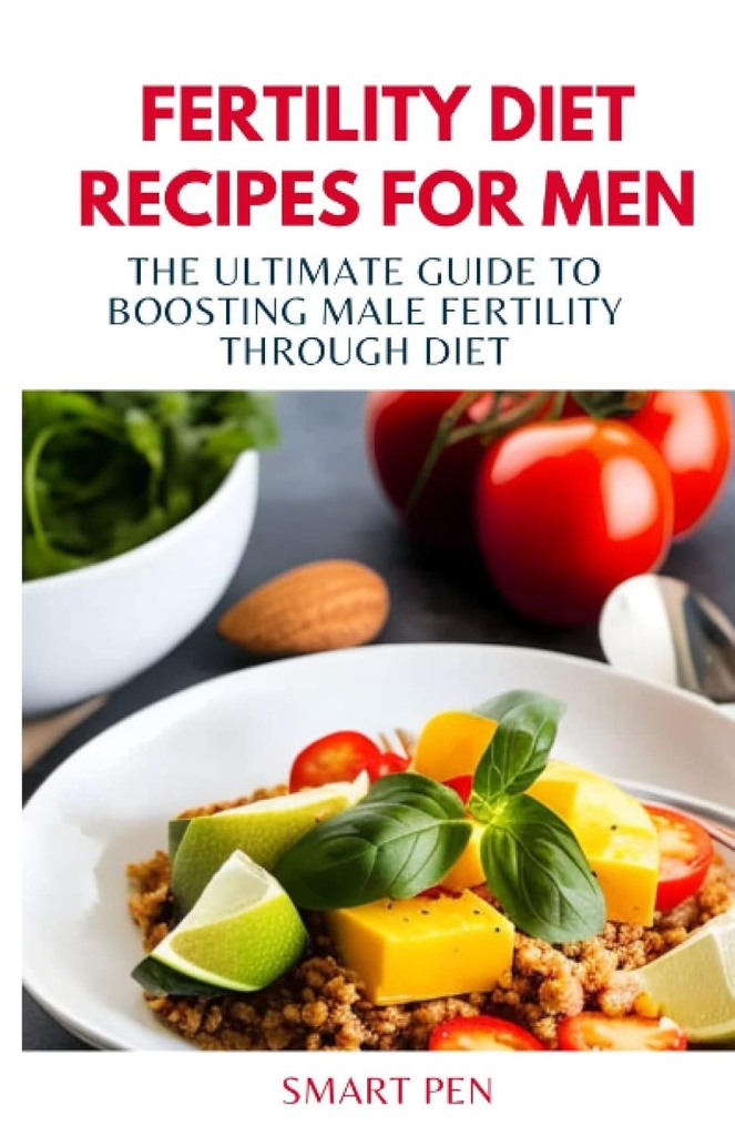 남성을위한 FERTILITY DIET RECIPES : 다이어트, 건강한 식사 남성을 통해 남성 불임의 궁극적 인 가이드, 남성을위한 사전 요리 책, 남성을위한 성 보충