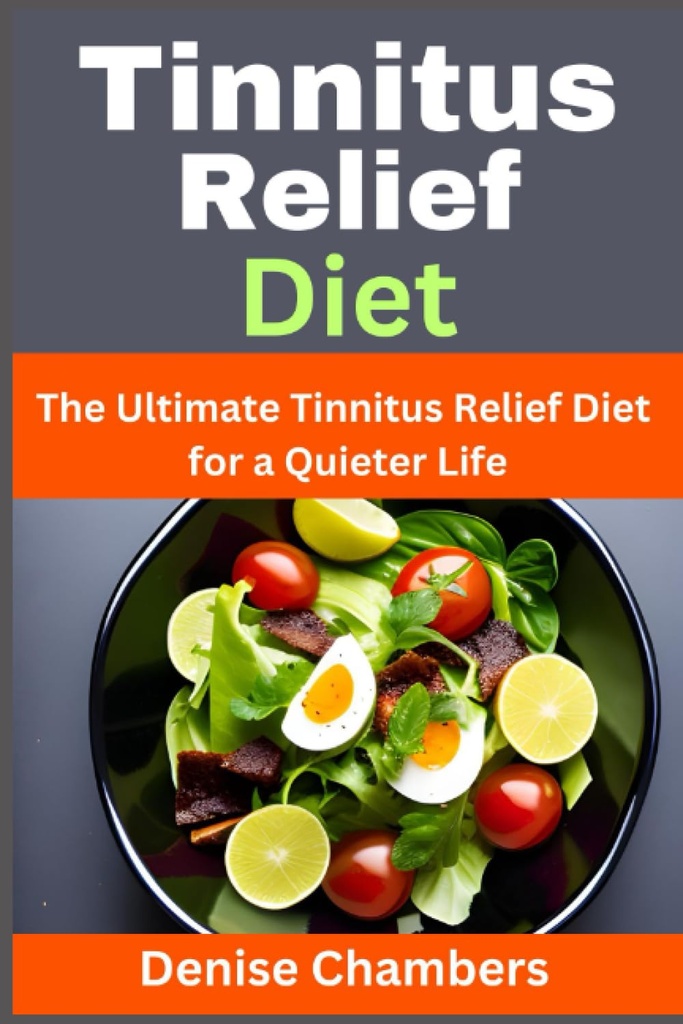 Tinnitus Relief Diet : 궁극적 인 Tinnitus Relief Diet for the Quieter Life