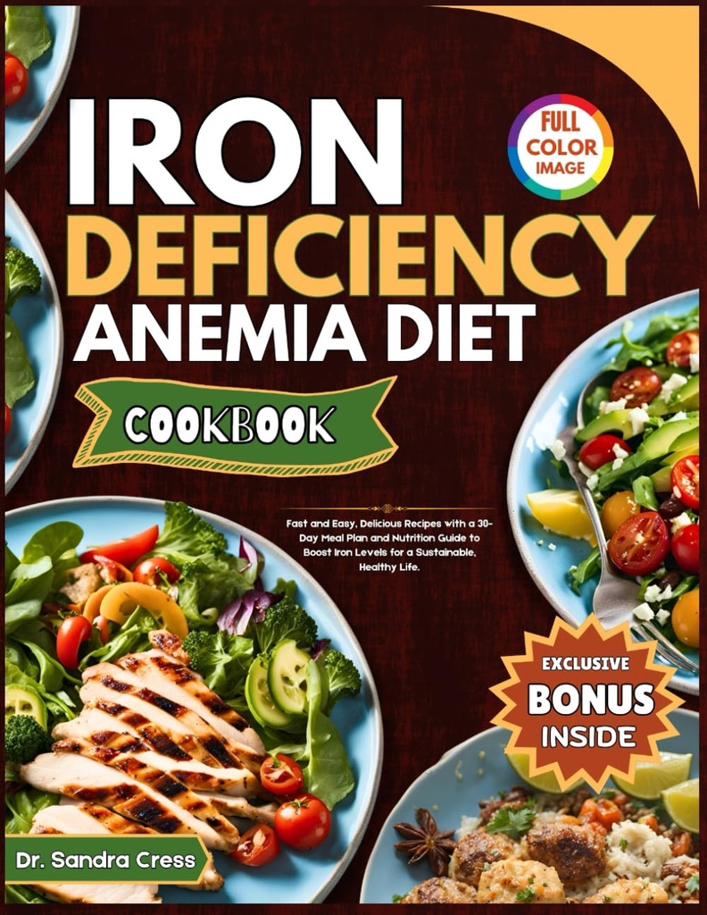 IRON DEFICIENCY ANEMIA DIET COOKBOOK: 빠르고 쉬운, 30 일 식사 계획과 영양 가이드를 가진 맛있는 요리법은, 건강한 생활을 위한 철 수준을 밀어줍니다