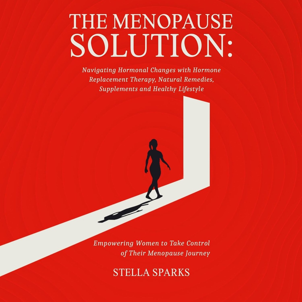 Menopause 해결책: 호르몬 보충 치료, 자연적인 구제, 보충교재 및 건강한 생활을 가진 Hormonal 변화를 항해하십시오