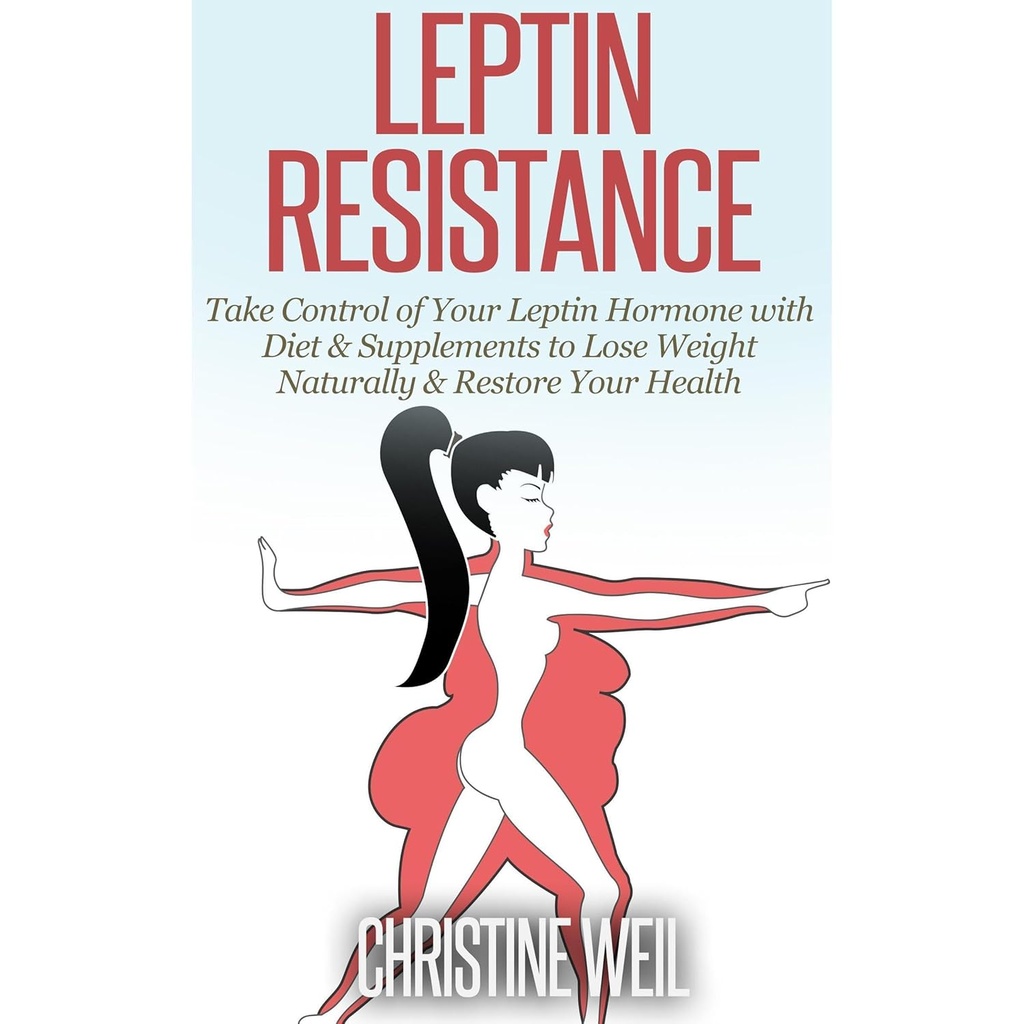 Leptin 저항: Diet를 가진 당신의 Leptin 호르몬의 통제를 가지고 가고 & 체중을 자연적으로 잃는 보충교재 & 당신의 건강을 복원하십시오