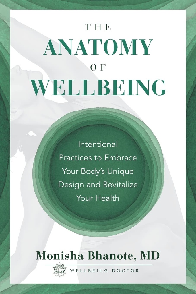 Wellbeing의 해부학 : 몸의 독특한 디자인과 당신의 건강을 되찾은 Intentional Practices