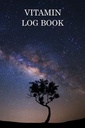 Vitamin Log Book: 맞춤 대안 초본 의학 Reminder Chart Book. 매일 비타민 Regimen Tracker | 보충 교재 Reminder Checklist Planner