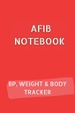 AFIB JOURNAL with 10pg Blood Pressure Log, 12pg Weight Tracker and 68pg Body Measurement Tracker. 총 120 페이지의 6x9: Palpitations Notebook to document your progress
