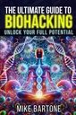 Biohacking에 대한 궁극적 인 가이드 : 전체 잠재력을 잠금 해제 : Superhuman Life를위한 펩티드, 보충제 및 고급 프로토콜의 과학