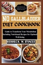 NO GALLBLADDER DIET COOKBOOK: 최선의 웰빙을 위한 영양 조리법을 포함하여 당신의 대사를 변형시키는 가이드