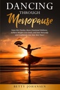 Menopause를 통해 춤 : Tame 핫 플래시, Boost Emotional Wellness, 체중 감량 목표 달성, 자연적으로 Soar 및 Confidently 당신의 Best Years로