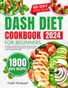 초보자를 위한 DASH 다이어트 요리책: 1,800 Delightful Low-Sodium Recipes to Lower Your Blood Pressure and Preserve Your Heart Health. 60 일 식사 플랜 포함 (Eat Well, Live Better)