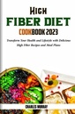 HIGH FIBER DIET COOKBOOK 2023 : 맛있는 높은 섬유 요리법과 식사 계획을 가진 건강과 라이프 스타일을 변형