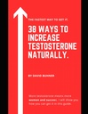 38 테스토스테론을 자연적으로 증가시키는 방법.: 당신의 진실한 masculinity를 embrace하고 당신의 성적인 건강을 개량하는 보충교재, 음식 및 생활양식 습관.