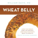 Wheat Belly : Wheat를 잃고 무게를 잃고 건강에 길을 다시 찾으십시오.