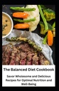 균형 잡힌 Diet Cookbook : Optimal Nutrition 및 Well-Being을위한 맛있는 요리법
