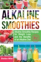 Alkaline 스무디 : 체중 감량을위한 알칼리 스무디 조리법과 알카라인 다이어트의 이점 - 알카라인은 활력 건강에 당신의 방법을 음료 - 대규모 에너지 및 천연 체중 감량