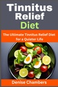 Tinnitus Relief Diet : 궁극적 인 Tinnitus Relief Diet for the Quieter Life
