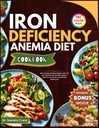 IRON DEFICIENCY ANEMIA DIET COOKBOOK: 빠르고 쉬운, 30 일 식사 계획과 영양 가이드를 가진 맛있는 요리법은, 건강한 생활을 위한 철 수준을 밀어줍니다